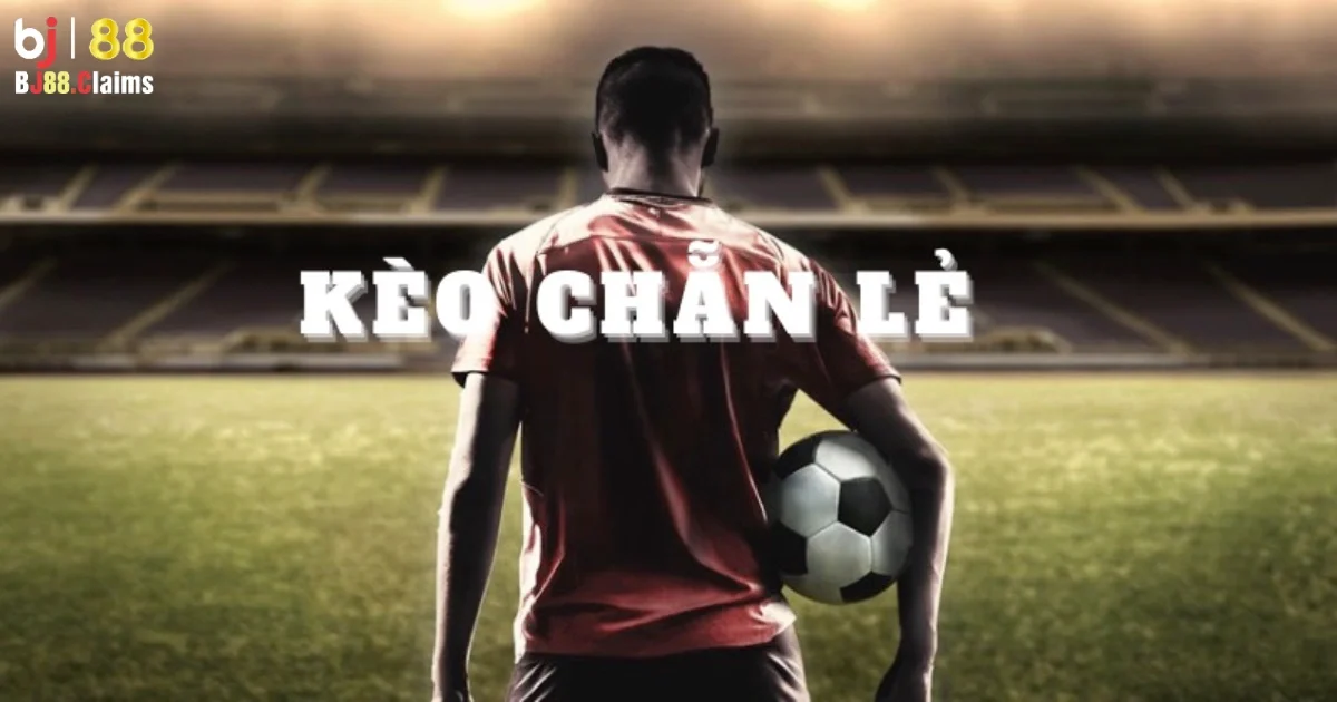 Kèo Chẵn Lẻ: Chiến Thuật Cược Chẵn Lẻ Bóng Đá Hiệu Quả 2 Chiến thuật cược kèo chẵn lẻ bóng đá BJ88 hiệu quả