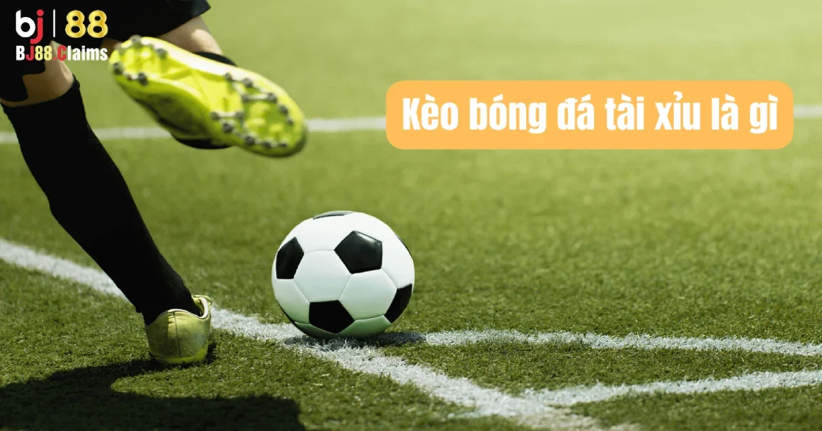 Tài Xỉu Bóng Đá: Cách Đọc Kèo Tài Xỉu Bóng Đá Trên BJ88 2 Hướng dẫn cơ bản về soi kèo tài xỉu bóng đá tại BJ88