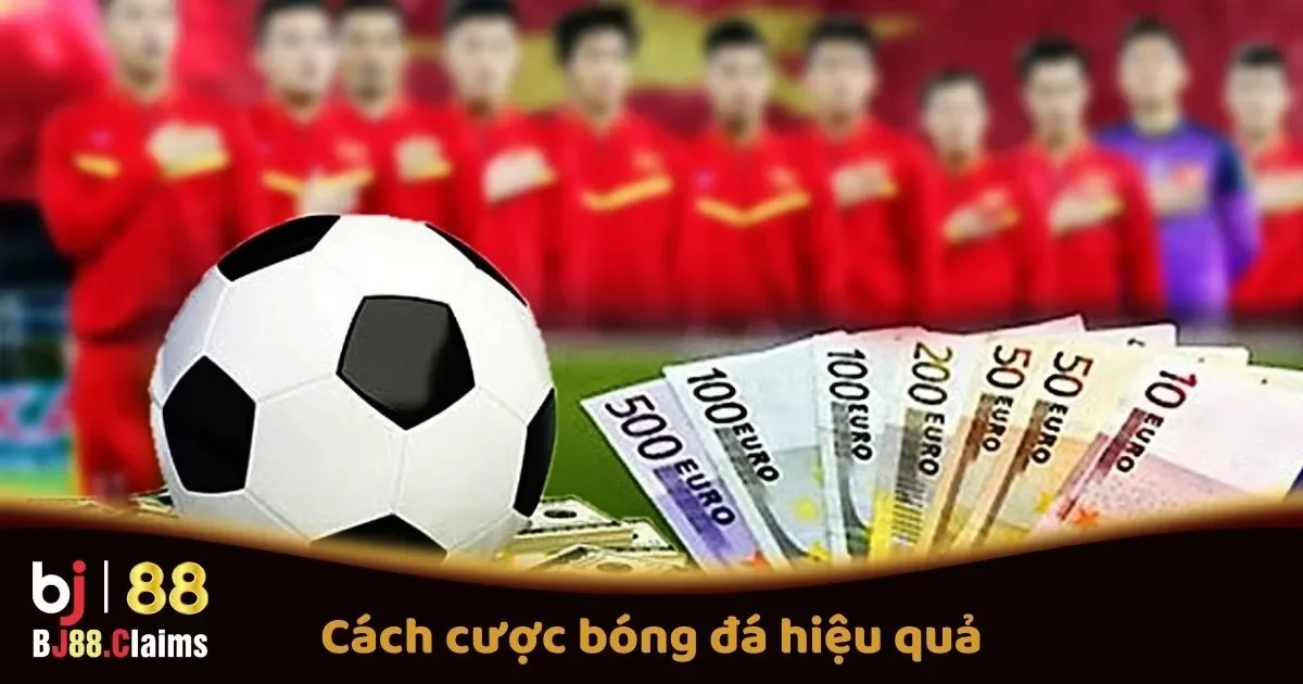 C&aacute;ch Cược B&oacute;ng Đ&aacute; Hiệu Quả Tại BJ88: Mẹo V&agrave; Chiến Thuật Cược Tốt Nhất