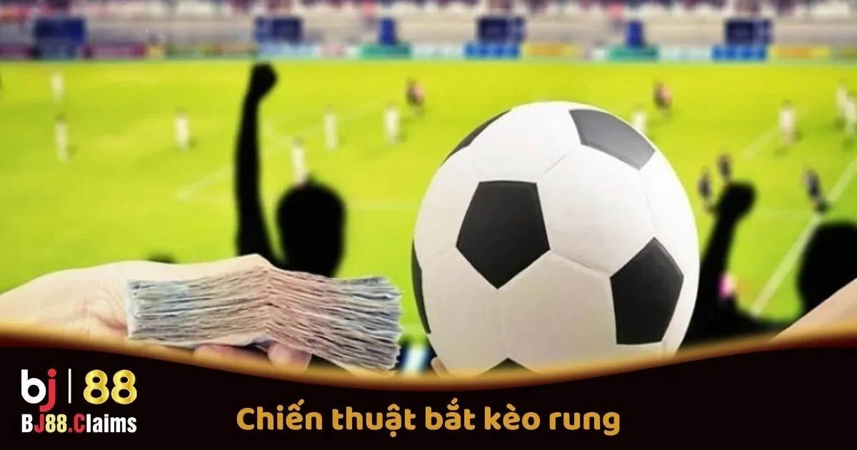 Chiến Thuật Bắt K&egrave;o Rung Trực Tuyến Tại BJ88