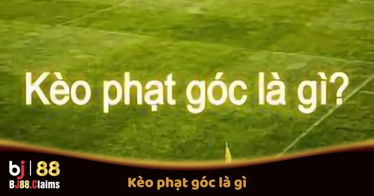 Kèo Phạt Góc Là Gì? Tìm Hiểu Kèo Phạt Góc Tại BJ88 2 Kèo Phạt Góc Là Gì? Hướng Dẫn Đặt Cược Kèo Phạt Góc Trên BJ88