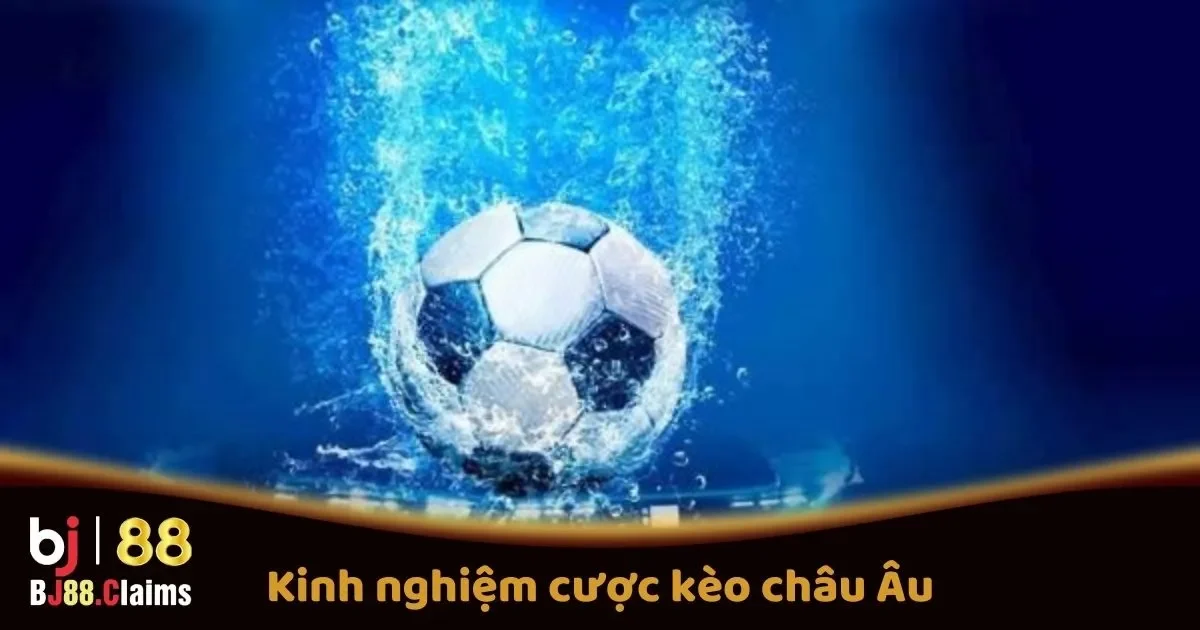 Kinh Nghiệm Cược Kèo Châu Âu Tại BJ88 Cho Người Mới 2 Kinh Nghiệm Cược Kèo Châu Âu Trên BJ88