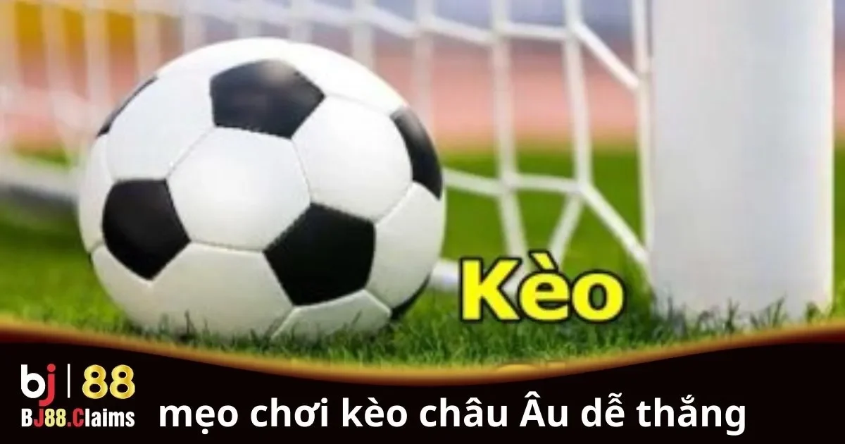 Mẹo chơi k&egrave;o ch&acirc;u &Acirc;u dễ thắng cho người chơi mới