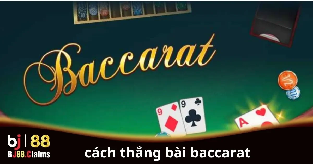 C&aacute;ch thắng b&agrave;i Baccarat cho người chơi mới