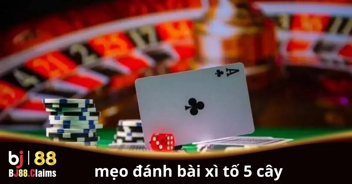 Mẹo đ&aacute;nh b&agrave;i X&igrave; Tố 5 c&acirc;y hiệu quả