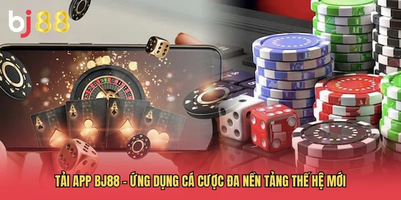 Tải App BJ88 &ndash; Ứng dụng c&aacute; cược đa nền tảng thế hệ mới